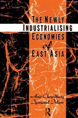 The Newly Industrializing Economies of East Asia by Anis Chowdhury image