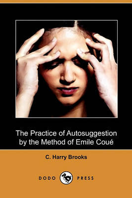 The Practice of Autosuggestion by the Method of Emile Coue (Dodo Press) by C Harry Brooks image