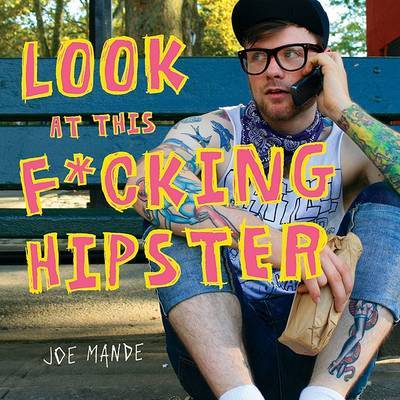 Look at This F*cking Hipster on Paperback by Joe Mande