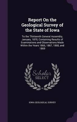 Report on the Geological Survey of the State of Iowa on Hardback