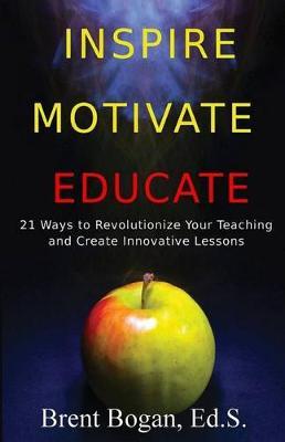 Inspire, Motivate, Educate! by Brent Bogan image