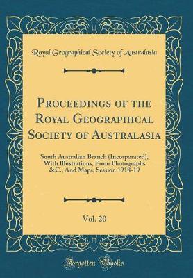 Proceedings of the Royal Geographical Society of Australasia, Vol. 20 by Royal Geographical Society Australasia image