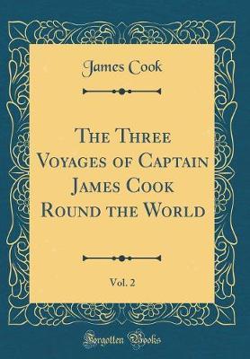 The Three Voyages of Captain James Cook Round the World, Vol. 2 (Classic Reprint) by Cook image
