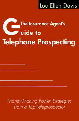 The Insurance Agent's Guide to Telephone Prospecting: Money-Making Power Strategies from a Top Teleprospector by Lou Ellen Davis image