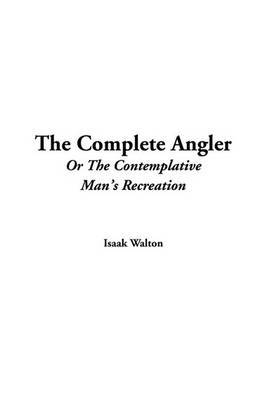 The Complete Angler or the Contemplative Man's Recreation by Isaak Walton image
