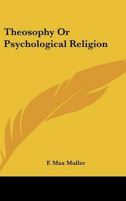 Theosophy Or Psychological Religion on Hardback by F.Max Muller