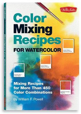 Color Mixing Recipes for Watercolor: Mixing Recipes for More Than 450 Color Combinations by William F Powell image