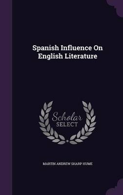 Spanish Influence on English Literature by Martin Andrew Sharp Hume image