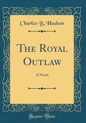The Royal Outlaw by Charles B Hudson image