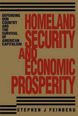 Homeland Security and Economic Prosperity: Defending Our Country and the Survival of American Capitalism by Stephen J. Feinberg image