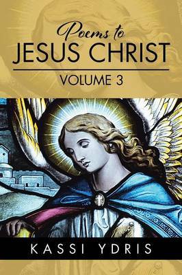 Poems to Jesus Christ Volume 3 by Kassi Ydris image