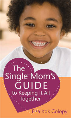 The Single Mom's Guide to Keeping it All Together by Elsa Kok Colopy image
