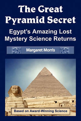 The Great Pyramid Secret: Egypt's Amazing Lost Mystery Science Returns by Margaret Morris image