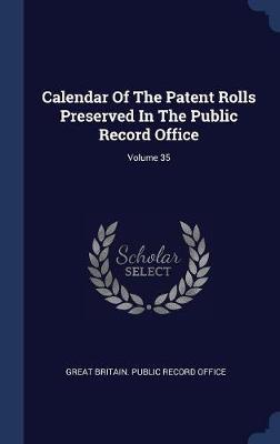 Calendar of the Patent Rolls Preserved in the Public Record Office; Volume 35 image