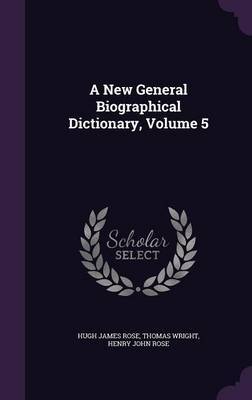 A New General Biographical Dictionary, Volume 5 by Hugh James Rose image