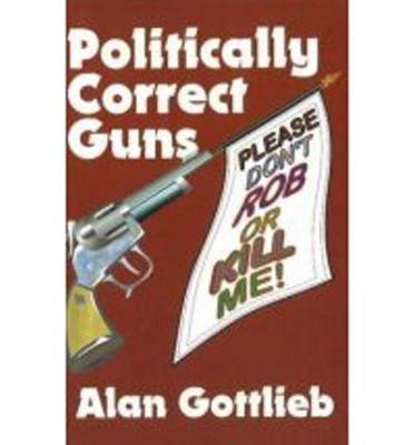 Politically Correct Guns by Alan Gottlieb image