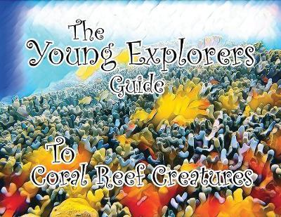 The Young Explorers Guide To Coral Reef Creatures image