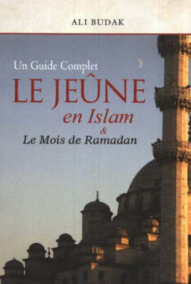 Le Jeune En Islam and Le Mois de Ramadan: Un Guide Complet by Ali Budak image