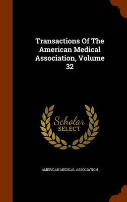 Transactions of the American Medical Association, Volume 32 on Hardback by American Medical Association