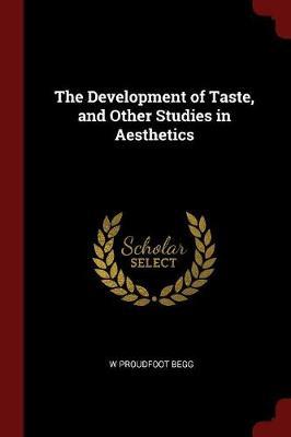 The Development of Taste, and Other Studies in Aesthetics by W Proudfoot Begg image