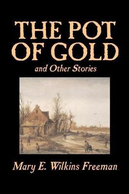The Pot of Gold and Other Stories by Mary E.Wilkins Freeman image