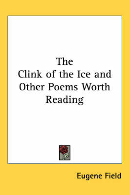 The Clink of the Ice and Other Poems Worth Reading on Paperback by Eugene Field