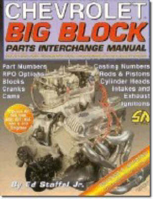 Chevrolet Big Block Parts Interchange Manual: Selecting and Swapping High Performance Big Block Parts by Ed Staffel, Jnr image