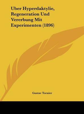 Uber Hyperdaktylie, Regeneration Und Vererbung Mit Experimenten (1896) by Gustav Tornier image