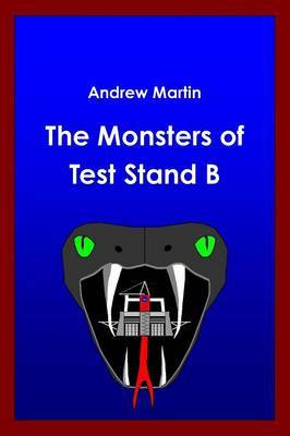 The Monsters of Test Stand B by Andrew Martin