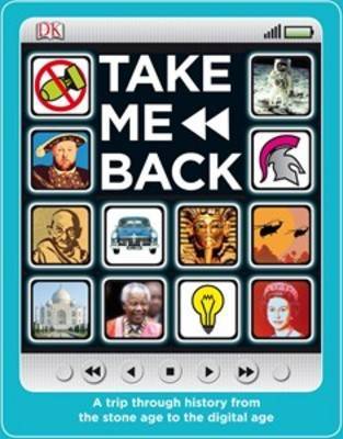 Take Me Back: A Trip Through History from the Stone Age to the Digital Age on Paperback