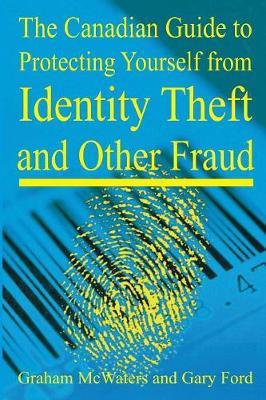 Canadian Guide to Protecting Yourself from Identity Theft and Other Fraud by Graham McWaters image