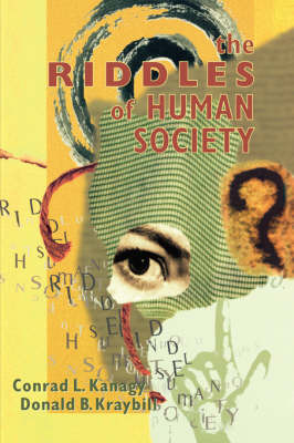 The Riddles of Human Society by Conrad L. Kanagy