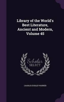 Library of the World's Best Literature, Ancient and Modern, Volume 45 image