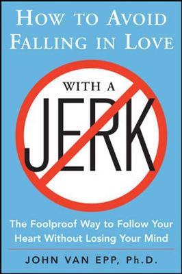 How to Avoid Falling in Love with a Jerk by John Van Epp image