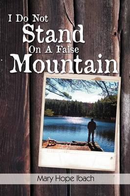 I Do Not Stand on a False Mountain by Mary Hope Ibach image