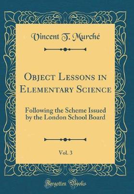 Object Lessons in Elementary Science, Vol. 3 by Vincent T. Murche image