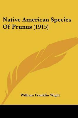 Native American Species of Prunus (1915) on Paperback by William Franklin Wight