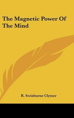 The Magnetic Power of the Mind by R.Swinburne Clymer image