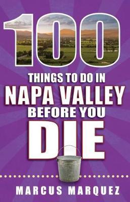 100 Things to Do in Napa Valley Before You Die by Marcus Marquez image