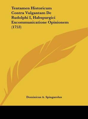 Tentamen Historicum Contra Vulgantam de Rudolphi I, Habspurgici Excommunicatione Opinionem (1753) by Dominicus A Spingarolus image