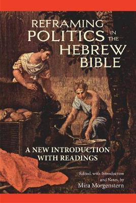 Reframing Politics in the Hebrew Bible on Hardback by Mira Morgenstern