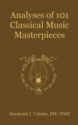 Analyses of 101 Classical Music Masterpieces on Hardback by Raymond J Valente