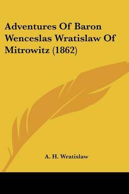 Adventures Of Baron Wenceslas Wratislaw Of Mitrowitz (1862) by A H Wratislaw image