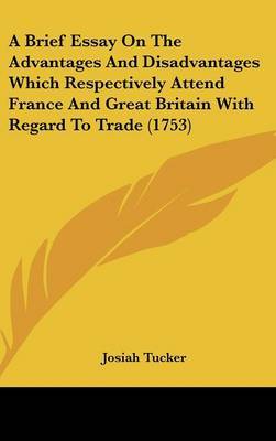 Brief Essay on the Advantages and Disadvantages Which Respectively Attend France and Great Britain with Regard to Trade (1753) image