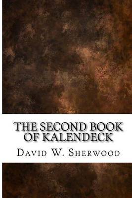 The Second Book of Kalendeck on Paperback by David W. Sherwood