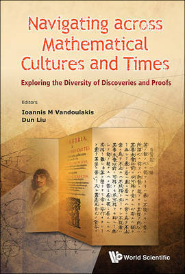 Navigating Across Mathematical Cultures And Times: Exploring The Diversity Of Discoveries And Proofs on Hardback