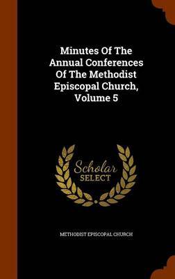 Minutes of the Annual Conferences of the Methodist Episcopal Church, Volume 5 on Hardback by Methodist Episcopal Church