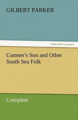 Cumner's Son and Other South Sea Folk - Complete by Gilbert Parker image