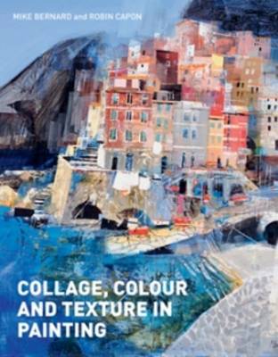 Collage, Colour and Texture in Painting on Hardback by Robin Capon