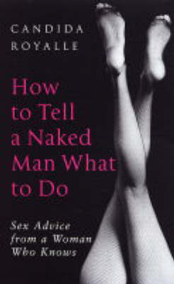How to Tell a Naked Man What to Do: Sex Advice from a Woman Who Knows by Candida Royalle image